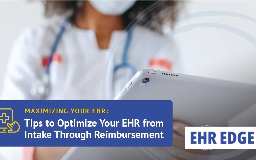 From Intake through Reimbursement: Are All of Your Programs Fully Utilizing your EHR?