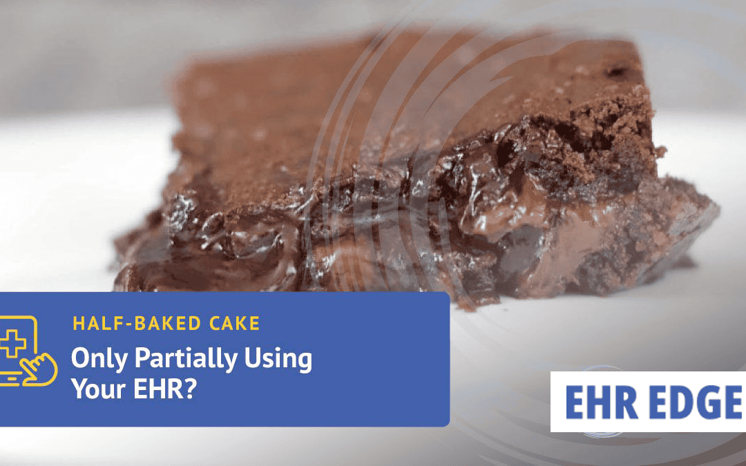 Half-Baked Cake: Utilizing Only Part of Your EHR System