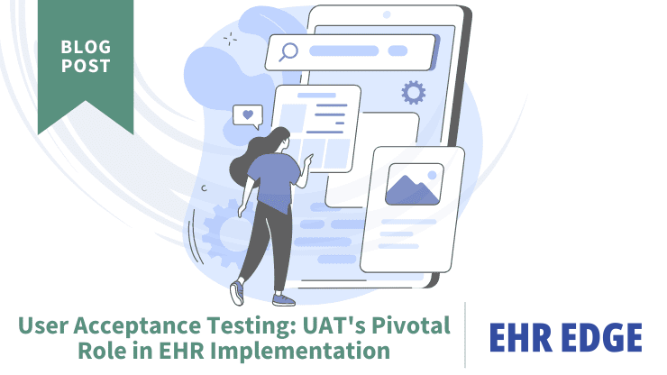 User Acceptance Testing: UAT’s Pivotal Role in EHR Implementation