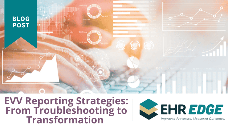 EVV Reporting Strategies: From Troubleshooting to Transformation